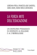 Cover-Bild zum Titel 'La forza mite dell'educazione. Un dispositivo pedagogico di contrasto al bullismo e cyberbullismo' von 'Loredana Perla, Francesca Jole Garofoli, Ilenia Amati, Maria Teresa Santacroce'
