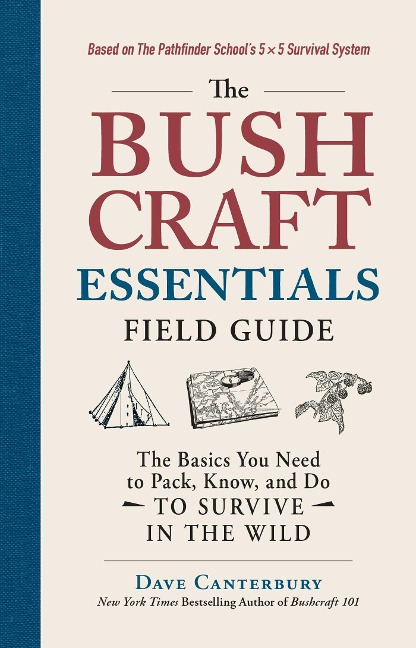 The Bushcraft Essentials Field Guide - Dave Canterbury