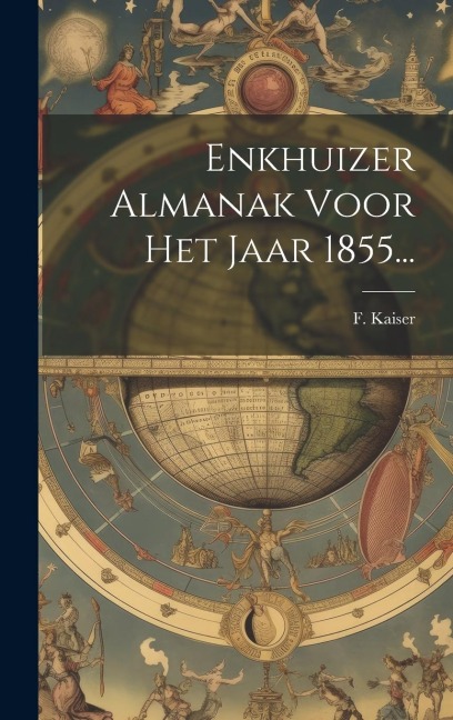 Enkhuizer Almanak Voor Het Jaar 1855... - F. Kaiser