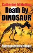 Cover-Bild zum Titel 'Death by Dinosaur (Natural History Mystery, #1)' von 'Catherine M Mullins'