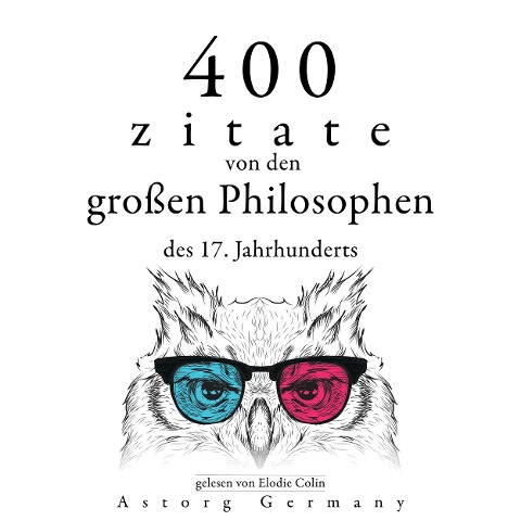 400 Zitate von den großen Philosophen des 17. Jahrhunderts - Blaise Pascal, Baruch Spinoza, Voltaire, Charles Louis de Montesquieu