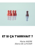Cover-Bild zum Titel 'Et si ça t'arrivait ?' von 'Marie Andre, Elena de Luycker'