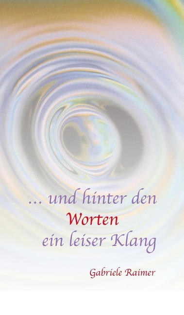... und hinter den Worten ein leiser Klang - Gabriele Raimer