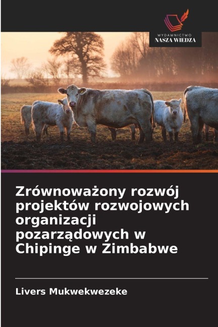 Zrównowa¿ony rozwój projektów rozwojowych organizacji pozarz¿dowych w Chipinge w Zimbabwe - Livers Mukwekwezeke