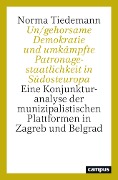 Cover-Bild zum Titel 'Un/gehorsame Demokratie und umkämpfte Patronagestaatlichkeit in Südosteuropa' von 'Norma Tiedemann'
