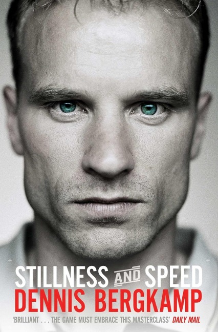 Stillness and Speed - Dennis Bergkamp