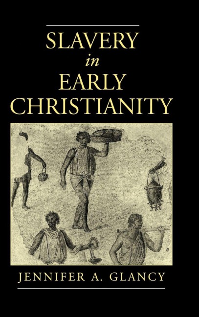 Slavery in Early Christianity - Jennifer A. Glancy