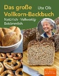 Cover-Bild zum Titel 'Das große Vollkorn-Backbuch' von 'Ute Olk'