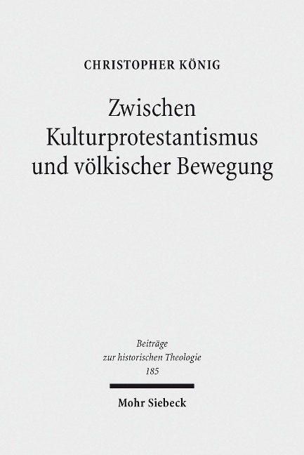 Zwischen Kulturprotestantismus und völkischer Bewegung - Christopher König