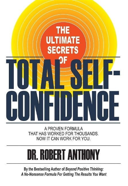 The Ultimate Secrets of Total Self-Confidence - Robert Anthony