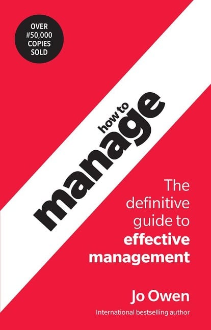 How to Manage: The definitive guide to effective management - Jo Owen