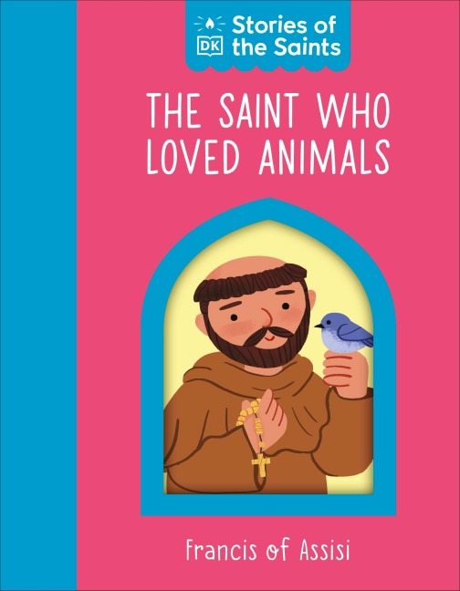 The Saint who Loved Animals - Francis of Assisi - Dk