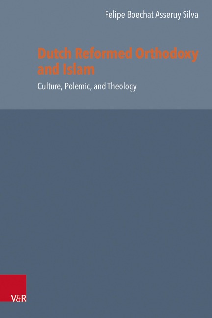 Dutch Reformed Orthodoxy and Islam - Felipe Boechat Asseruy Silva