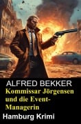 Kommissar Jörgensen und die Event-Managerin: Hamburg Krimi - Alfred Bekker