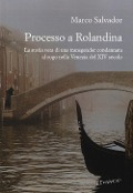 Cover-Bild zum Titel 'Processo a Rolandina. La storia vera di una transgender condannata al rogo nella Venezia del XIV secolo' von 'Marco Salvador'