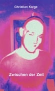 Cover-Bild zum Titel 'Zwischen der Zeit' von 'Christian Karge'