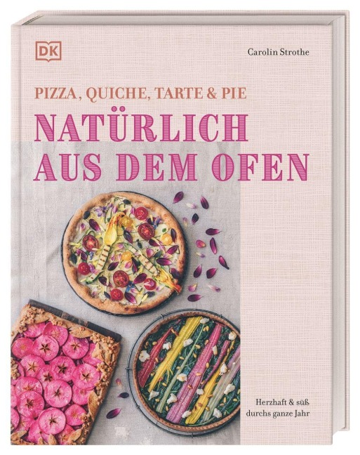 Natürlich aus dem Ofen: Pizza, Quiche, Tarte & Pie - Carolin Strothe