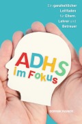 Cover-Bild zum Titel 'ADHS im Fokus:: Ein ganzheitlicher Leitfaden für Eltern, Lehrer und Betreuer' von 'Dominik Rainer'