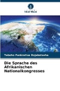 Die Sprache des Afrikanischen Nationalkongresses - Teboho Pankratius Bojabotseha
