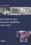 Cover-Bild zum Titel 'Die Stadt im Kino' von 'Guntram Vogt'