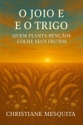 Cover-Bild zum Titel 'O Joio e o Trigo - Quem Planta Bênçãos Colhe seus Frutos' von 'Christiane Mesquita'