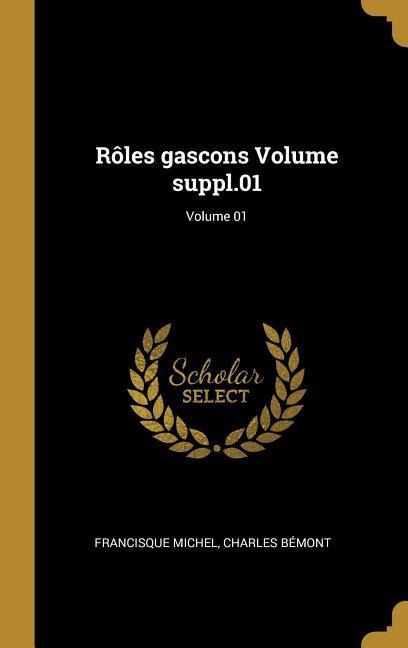 Rôles gascons Volume suppl.01; Volume 01 - Francisque Michel, Charles Bémont