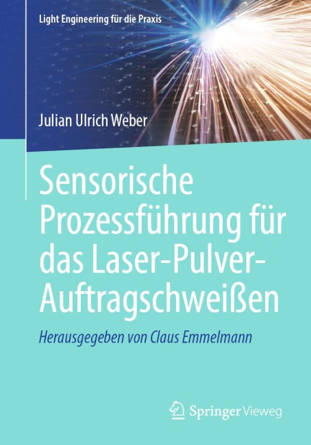 Sensorische Prozessführung für das Laser-Pulver-Auftragschweißen - Julian Ulrich Weber