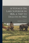 Cover-Bild zum Titel 'A Voyage On Lake Superior in 1826. a Trip to Duluth in 1902' von 'Isabelle G. Carpenter'