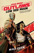 Cover-Bild zum Titel 'Star Wars: Outlaws - Low Red Moon - Die offizielle Vorgeschichte zum Videogame' von 'Mike Chen'