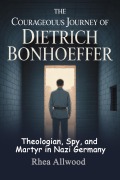 Cover-Bild zum Titel 'The Courageous Journey of Dietrich Bonhoeffer' von 'Rhea Allwood'