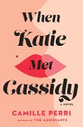Cover-Bild zum Titel 'When Katie Met Cassidy' von 'Camille Perri'