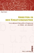 Cover-Bild zum Titel 'Arbeiten in der Kreativindustrie' von 'Birgit Huber'