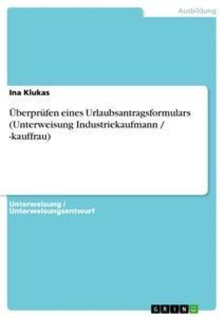Überprüfen eines Urlaubsantragsformulars (Unterweisung Industriekaufmann / -kauffrau) - Ina Klukas