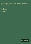 Cover-Bild zum Titel 'Bulletin' von 'Société des Sciences Historiques et Naturelles de l'Yonne Auxerre'