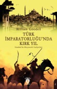 Cover-Bild zum Titel 'Türk Imparatorlugunda Kirk Yil' von 'William Goodell'