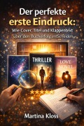 Cover-Bild zum Titel 'Der perfekte erste Eindruck: Wie Cover, Titel und Klappentext über den Bucherfolg entscheiden' von 'Martina Kloss'