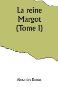 Cover-Bild zum Titel 'La reine Margot (Tome I)' von 'Alexandre Dumas'