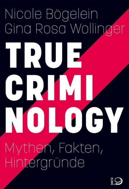 True Criminology - Nicole Bögelein, Gina Rosa Wollinger