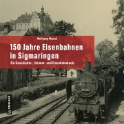 Cover-Bild zum Titel '150 Jahre Eisenbahnen in Sigmaringen' von 'Wolfgang Wenzel'