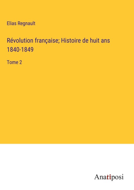 Révolution française; Histoire de huit ans 1840-1849 - Elias Regnault