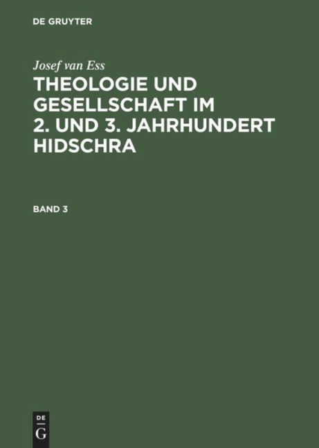 Josef van Ess: Theologie und Gesellschaft im 2. und 3. Jahrhundert Hidschra. Band 3 - Josef Van Ess
