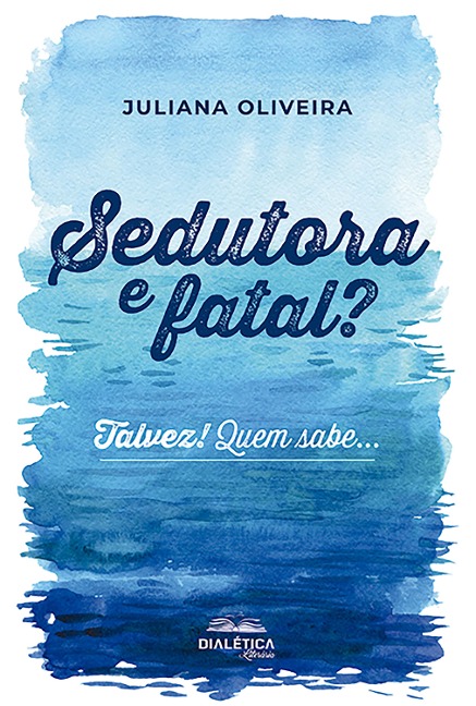 Sedutora e fatal? Talvez! Quem sabe... - Juliana Oliveira
