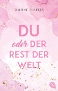 Cover-Bild zum Titel 'Du oder der Rest der Welt' von 'Simone Elkeles'