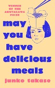 Cover-Bild zum Titel 'May You Have Delicious Meals' von 'Junko Takase'
