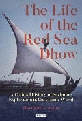 Cover-Bild zum Titel 'The Life of the Red Sea Dhow' von 'Dionisius A. Agius'