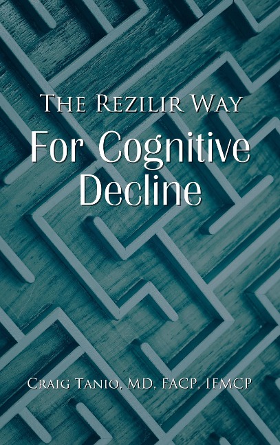The Rezilir Way For Cognitive Decline - Craig Tanio