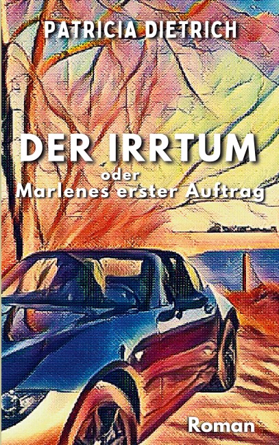 Der Irrtum oder Marlenes erster Auftrag - Patricia Dietrich