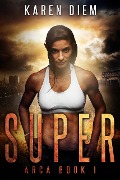 Super (Arca, #1) - Karen Diem