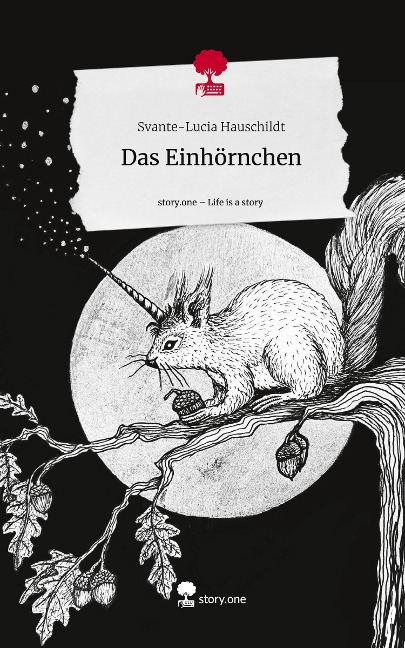 Das Einhörnchen. Life is a Story - story.one - Svante-Lucia Hauschildt