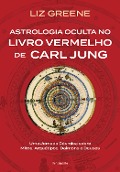 Astrologia oculta no livro vermelho de Carl Jung - Liz Greena
